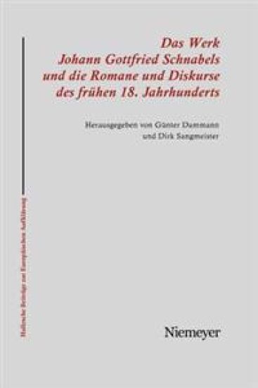 Das Werk Johann Gottfried Schnabels und die Romane und Diskurse des frühen 18. Jahrhunderts