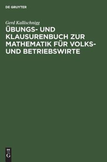 Übungs- Und Klausurenbuch Zur Mathematik Für Volks- Und Betriebswirte