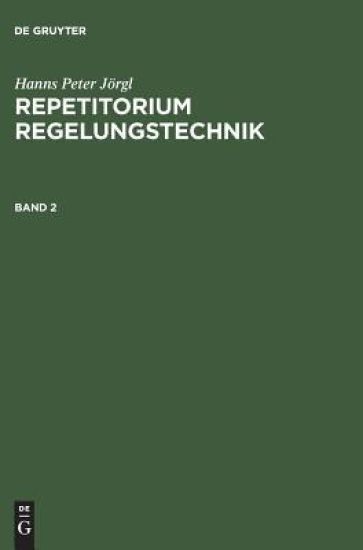 Hanns Peter Jörgl: Repetitorium Regelungstechnik. Band 2