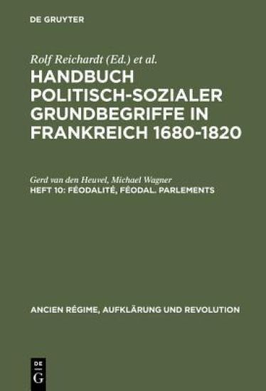 Handbuch politisch-sozialer Grundbegriffe in Frankreich 1680-1820, Heft 10, Féodalité, féodal. Parlements