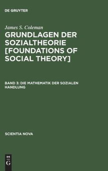 Grundlagen der Sozialtheorie [Foundations of Social Theory], Band 3, Die Mathematik der sozialen Handlung
