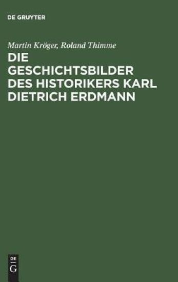 Die Geschichtsbilder des Historikers Karl Dietrich Erdmann