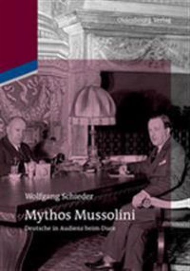Mythos Mussolini: Deutsche in Audienz Beim Duce