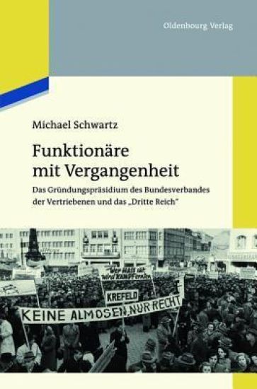 Funktionäre Mit Vergangenheit: Das Gründungspräsidium Des Bundesverbandes Der Vertriebenen Und Das Dritte Reich