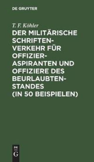 Der Militärische Schriftenverkehr Für Offizieraspiranten Und Offiziere Des Beurlaubtenstandes (in 50 Beispielen)