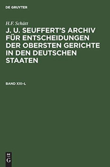 H.F. Schütt: J. A. Seuffert's Archiv Für Entscheidungen Der Obersten Gerichte in Den Deutschen Staaten. Band XXI-L