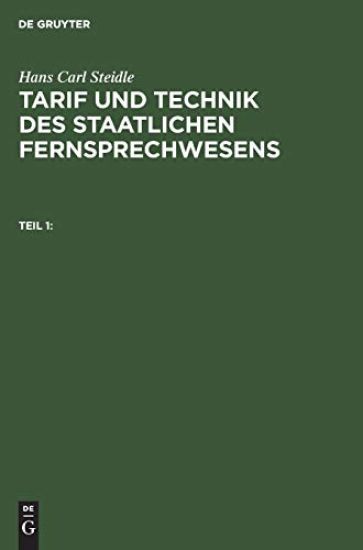 Hans Carl Steidle: Tarif Und Technik Des Staatlichen Fernsprechwesens. Teil 1