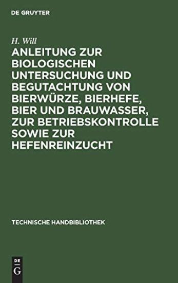 Anleitung Zur Biologischen Untersuchung Und Begutachtung Von Bierwürze, Bierhefe, Bier Und Brauwasser, Zur Betriebskontrolle Sowie Zur Hefenreinzucht