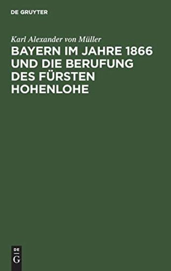 Bayern Im Jahre 1866 Und Die Berufung Des Fürsten Hohenlohe