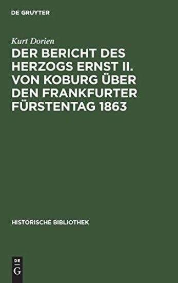 Der Bericht Des Herzogs Ernst II. Von Koburg Über Den Frankfurter Fürstentag 1863
