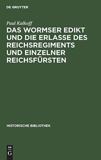 Das Wormser Edikt Und Die Erlasse Des Reichsregiments Und Einzelner Reichsfürsten