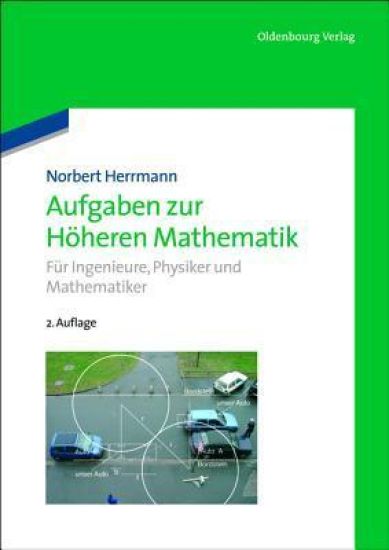Aufgaben Zur Höheren Mathematik: Für Ingenieure, Physiker Und Mathematiker