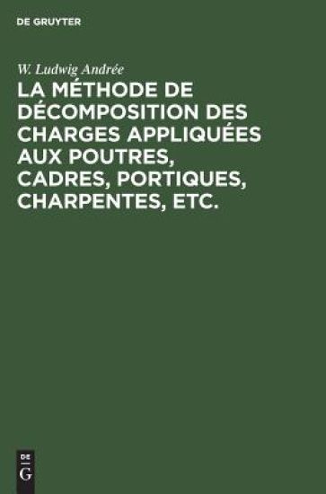 La Méthode de Décomposition Des Charges Appliquées Aux Poutres, Cadres, Portiques, Charpentes, Etc.