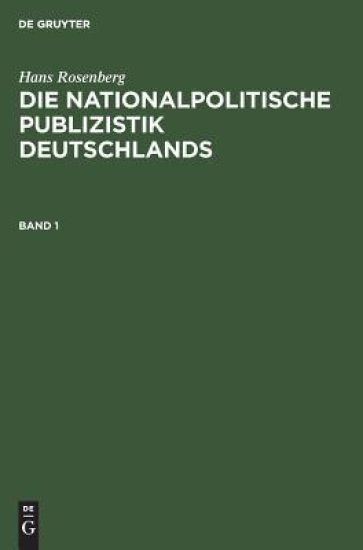 Hans Rosenberg: Die Nationalpolitische Publizistik Deutschlands. Band 1
