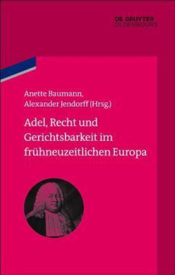 Adel, Recht Und Gerichtsbarkeit Im Frühneuzeitlichen Europa