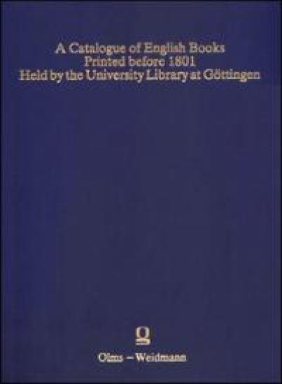 A Catalogue of English Books. Printed before 1801. Held by the University Library at Göttingen