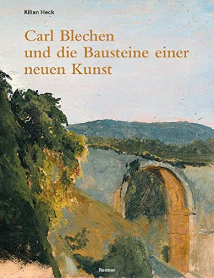 Carl Blechen Und Die Bausteine Einer Neuen Kunst