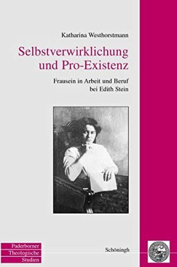 Selbstverwirklichung Und Pro-Existenz: Frausein in Arbeit Und Beruf Bei Edith Stein