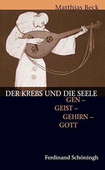 Der Krebs Und Die Seele: Gen - Geist - Gehirn - Gott. 2. Auflage
