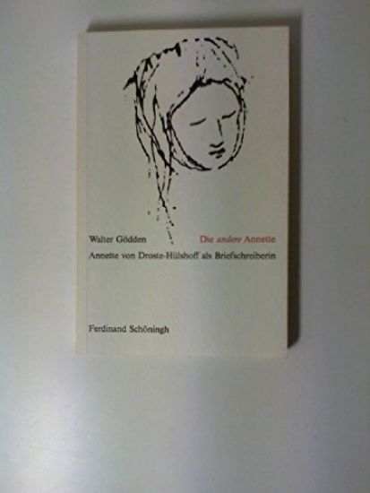 Die Andere Annette: Annette Von Droste-Hülshoff ALS Briefschreiberin. Einblicke in Ihr Leben, Ihr Schreiben, Ihre Arbeitsweise