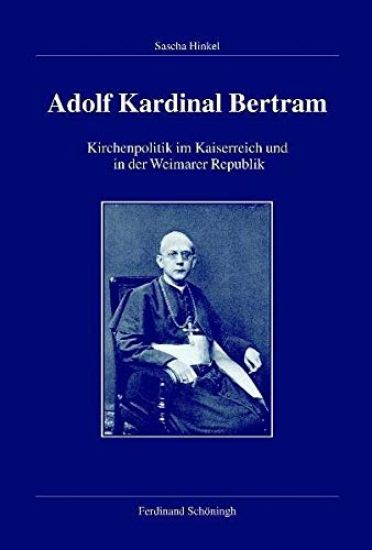 Adolf Kardinal Bertram: Kirchenpolitik Im Kaiserreich Und in Der Weimarer Republik