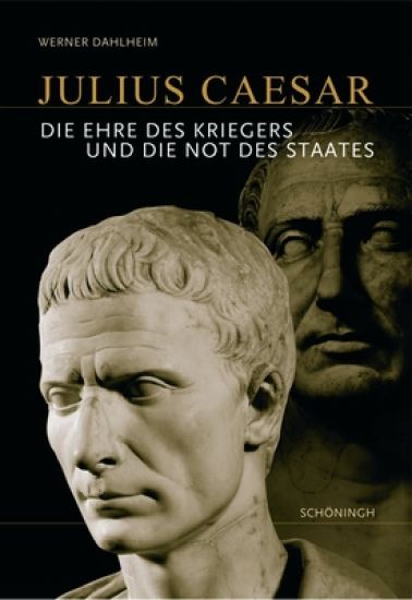 Julius Caesar: Die Ehre Des Kriegers Und Die Not Des Staates. 3. Auflage