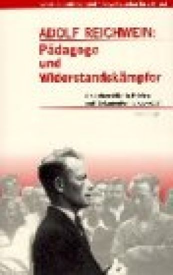 Adolf Reichwein: Pädagoge Und Widerstandskämpfer: Ein Lebensbild in Briefen Und Dokumenten (1914-1944)