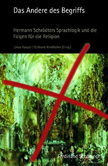 Das Andere Des Begriffs: Hermann Schrödters Sprachlogik Und Die Folgen Für Die Religion