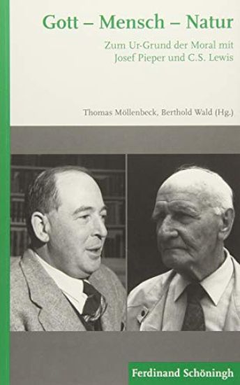 Gott - Mensch - Natur: Zum Ur-Grund Der Moral Mit Josef Pieper Und C.S. Lewis