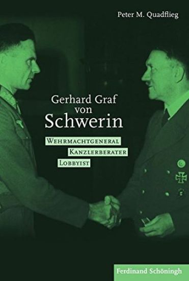 Gerhard Graf Von Schwerin (1899-1980): Wehrmachtgeneral - Kanzlerberater - Lobbyist