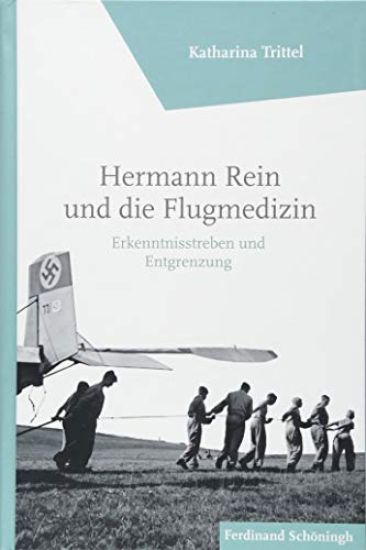 Hermann Rein Und Die Flugmedizin: Erkenntnisstreben Und Entgrenzung