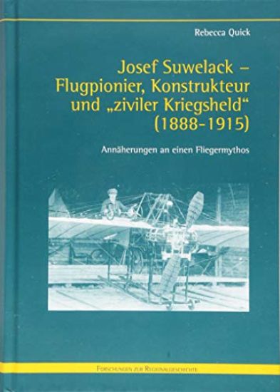 Josef Suwelack - Flugpionier, Konstrukteur Und Ziviler Kriegsheld (1888-1915): Annäherungen an Einen Fliegermythos