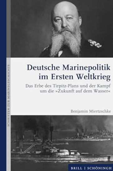 Deutsche Marinepolitik Im Ersten Weltkrieg: Das Erbe Des Tirpitz-Plans Und Der Kampf Um Die Zukunft Auf Dem Wasser