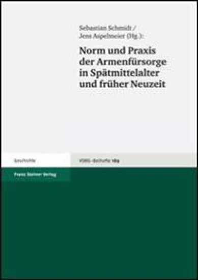 Norm Und PRAXIS Der Armenfursorge in Spatmittelalter Und Fruher Neuzeit