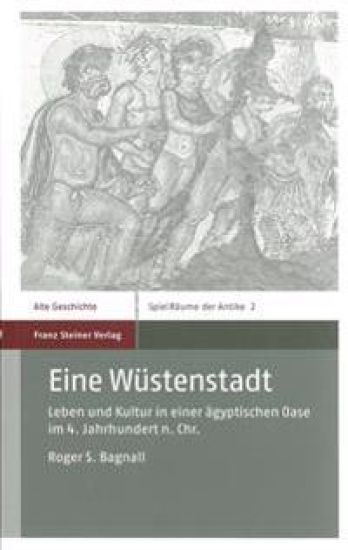 Eine Wustenstadt: Leben Und Kultur in Einer Agyptischen Oase Im 4. Jahrhundert N. Chr.