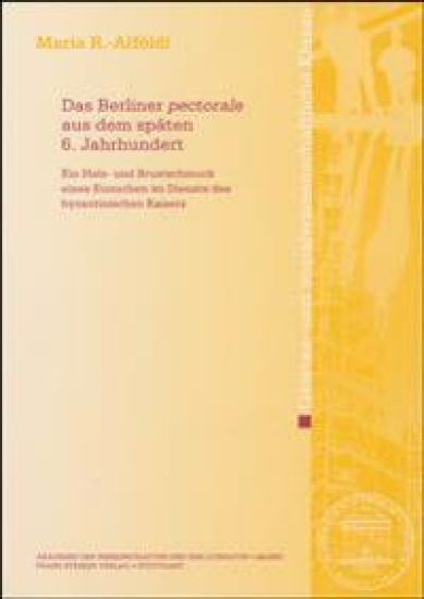 Das Berliner 'Pectorale' Aus Dem Spaten 6. Jahrhundert: Ein Hals- Und Brustschmuck Eines Eunuchen Im Dienste Des Byzantinischen Kaisers