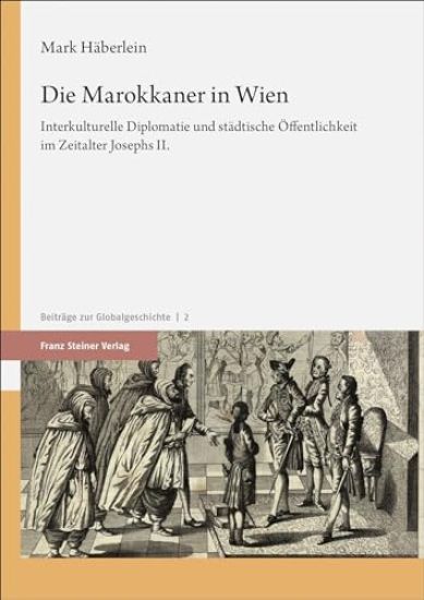 Die Marokkaner in Wien: Interkulturelle Diplomatie Und Stadtische Offentlichkeit Im Zeitalter Josephs II.