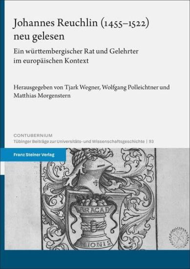 Johannes Reuchlin (1455-1522) Neu Gelesen: Ein Wurttembergischer Rat Und Gelehrter Im Europaischen Kontext