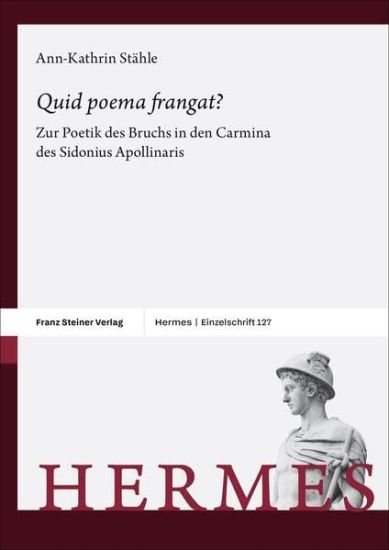'Quid Poema Frangat?': Zur Poetik Des Bruchs in Den Carmina Des Sidonius Apollinaris