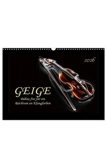 Geige - Bühne frei für ein Reichtum an Klangfarben (Wandkalender 2026 DIN A3 quer), CALVENDO Monatskalender