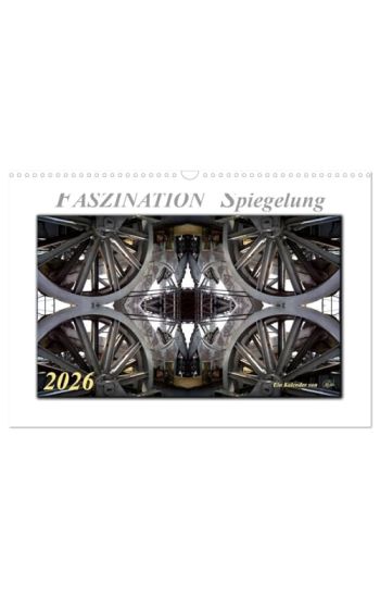 Faszination Spiegelung - Industrie und Technik (Wandkalender 2026 DIN A3 quer), CALVENDO Monatskalender