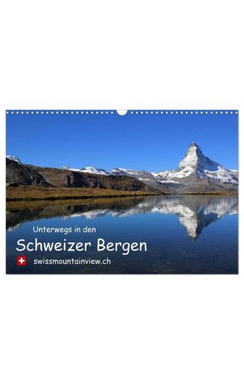 Unterwegs in den Schweizer Bergen - swissmountainview.ch (Wandkalender 2026 DIN A3 quer), CALVENDO Monatskalender