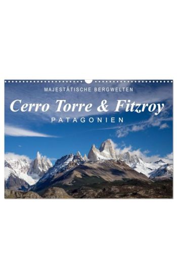 Majestätische Bergwelten Cerro Torre & Fitzroy Patagonien (Wandkalender 2026 DIN A3 quer), CALVENDO Monatskalender