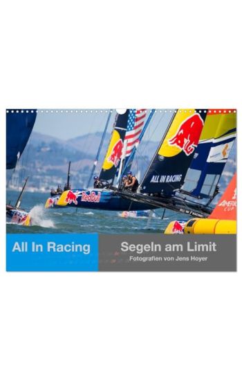 All In Racing - Segeln am Limit - Fotografien von Jens Hoyer (Wandkalender 2026 DIN A3 quer), CALVENDO Monatskalender