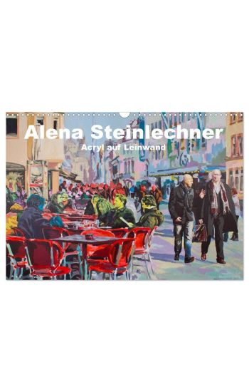 Alena Steinlechner, Acryl auf Leinwand (Wandkalender 2026 DIN A3 quer), CALVENDO Monatskalender