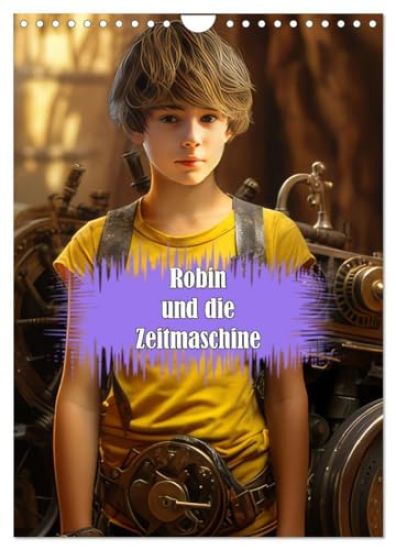 Robin und die Zeitmaschine (Wandkalender 2026 DIN A4 hoch), CALVENDO Monatskalender