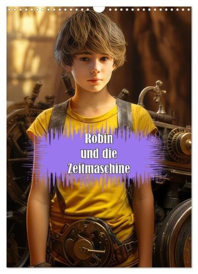 Robin und die Zeitmaschine (Wandkalender 2026 DIN A3 hoch), CALVENDO Monatskalender