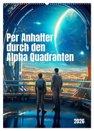 Per Anhalter durch den Alpha Quadranten (Wandkalender 2026 DIN A2 hoch), CALVENDO Monatskalender