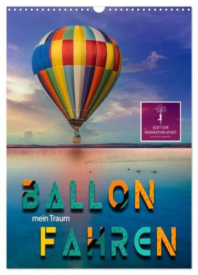 Ballon fahren - mein Traum (Wandkalender 2026 DIN A3 hoch), CALVENDO Monatskalender