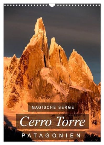 Magische Berge Patagoniens: Cerro Torre (Wandkalender 2026 DIN A3 hoch), CALVENDO Monatskalender
